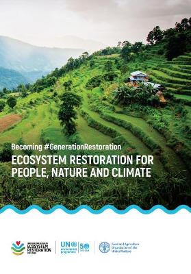 Ecosystem restoration for people, nature and climate: becoming #GenerationRestoration, discussion paper by UNEP's environment and  trade hub and the international resource panel