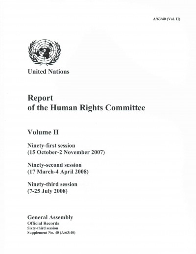 Report of the Human Rights Committee: Vol. 2: Ninety-first session (15 October - 2 November 2007); ninety-second  session (17 March - 4 April 2008); ninety-third session (7-16 July 2008)
