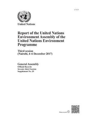 United Nations Environment Programme: report of the United Nations Environment Assembly of the United Nations  Environment Programme, third session (Nairobi, 4-6 December 2017)