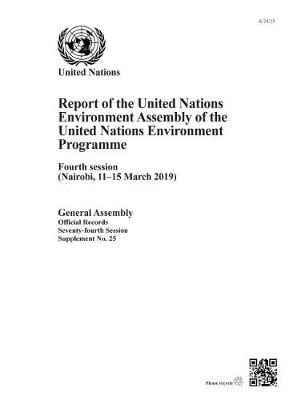 United Nations Environment Programme: report of the United Nations Environment Assembly of the United Nations  Environment Programme, fourth session (Nairobi, 11-15 March 2019)