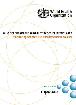WHO report on the global tobacco epidemic, 2017: Monitoring tobacco use and prevention policies Web Edition