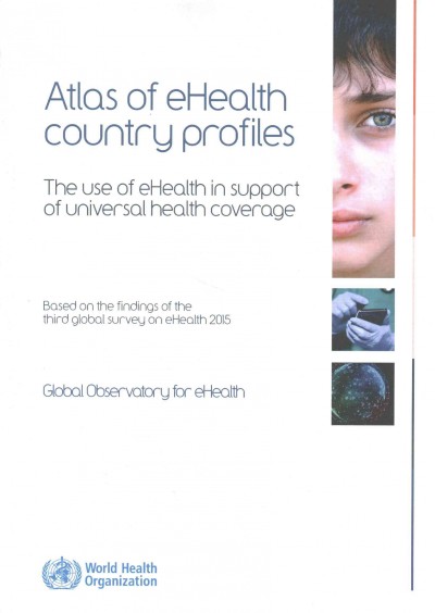Atlas eHealth country profiles 2015: the use if eHealth in support of universal health coverage, based on the  findings of the third Global Survey on e-Health 2015