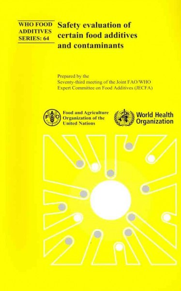Safety Evaluation of Certain Food Additives and Contaminants: Seventy-third Meeting of the Joint FAO/WHO Expert Committee on Food  Additives (JECFA)