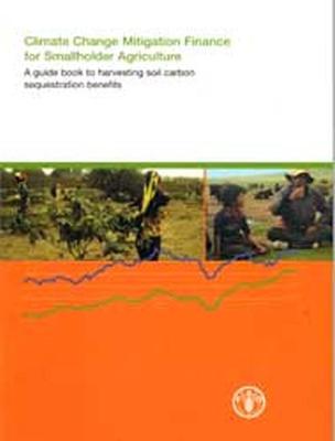 Climate change mitigation finance for smallholder agriculture: a guide book to harvesting soil carbon sequestration benefits