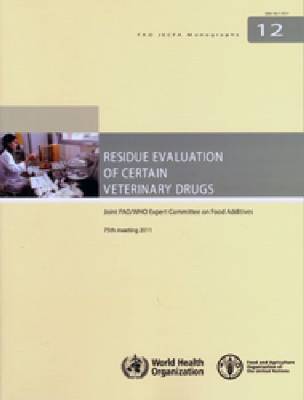 Residue evaluation of certain veterinary drugs: Joint FAO/WHO Expert Committee on Food Additives, 75th meeting, Rome, Italy,  8-17 November 2011