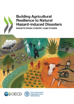 Building agricultural resilience to natural hazard-induced disasters: Insights from country case studies