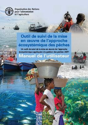 Outil de suivi de la mise en uvre de l'approche écosystémique des pêches: Un outil de suivi de la mise en uvre de l'approche écosystémique appliquée  à la gestion des pêches (AEP) - Manuel de l'utilisateur