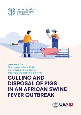 Guidelines for African Swine Fever (ASF) prevention and control in  smallholder pig farming in Asia: culling and disposal of pigs in an African swine fever outbreak