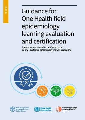 Guidance for One Health field epidemiology learning evaluation and  certification: A supplemental manual to the Competencies for One Health field epidemiology  (COHFE) framework