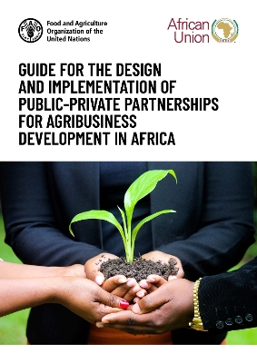 Guide for the design and implementation of publicprivate partnerships for  agribusiness development in Africa