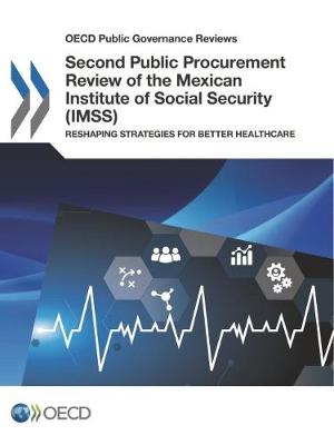 Second Public Procurement Review of the Mexican Institute of Social Security  (IMSS): Reshaping Strategies for Better Healthcare