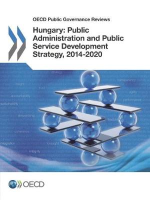 OECD Public Governance Reviews Hungary: Public Administration and Public Service Development Strategy, 2014-2020