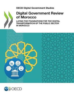 OECD Digital Government Studies Digital Government Review of Morocco Laying the Foundations for the Digital Transformation of the Public Sector in Morocco