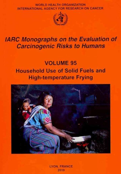 Household Use of Solid Fuels and High Temperature Frying: IARC Monographs on the Evaluation of Carcinogenic Risks to Humans