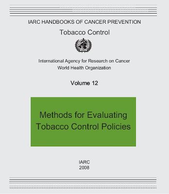 Methods for Evaluating Tobacco Control Policies: IARC Handbooks of Cancer Prevention, v. 12, Tobacco Control