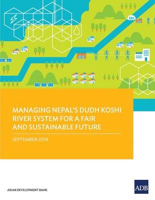 Managing Nepals Dudh Koshi River System for a Fair and Sustainable Future