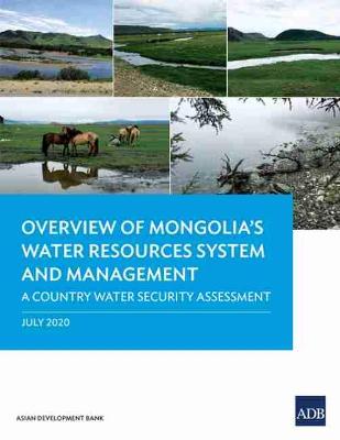 Overview of Mongolias Water Resources System and Management: A Country Water Security Assessment