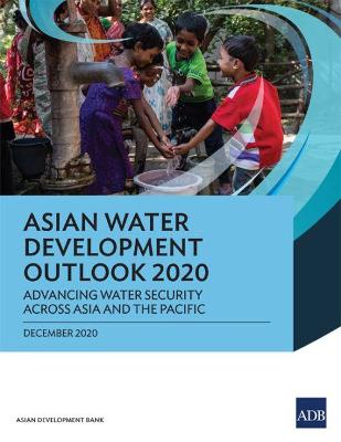 Asian Water Development Outlook 2020: Advancing Water Security Across Asia and the Pacific