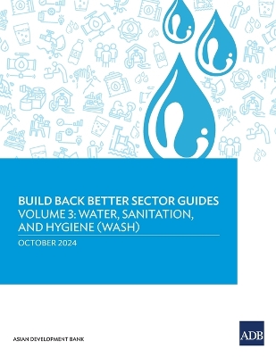 Build Back Better Sector Guides-Volume 3: Water, Sanitation, and Hygiene