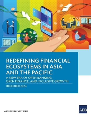 Redefining Financial Ecosystems in Asia and the Pacific: A New Era of Open Banking, Open Finance, and Inclusive Growth