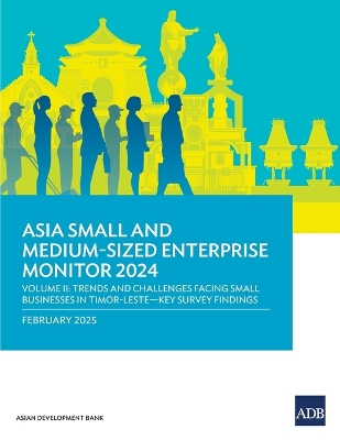 Asia Small and Medium-Sized Enterprise Monitor 2024-Volume II: Trends and Challenges Facing Small Businesses in Timor-Leste-Key Survey  Findings