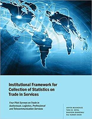 Institutional Framework for Collection of Statistics on Trade in Services: Four Pilot Surveys on Trade in Audiovisual, Logistics, Professional and  Telecommunication Services