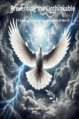 Preventing the Unthinkable  A Strategic Guide to Stopping World War III