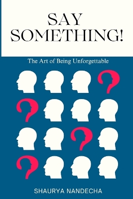 Say Something!: The Art of Being Unforgettable