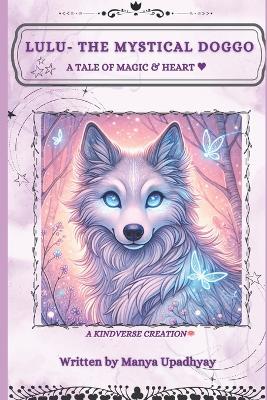 Lulu the mystical doggo: The Mystical Doggo: A Tale of Heart & Magic