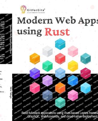 Modern Web Apps using Rust: Build full-stack applications using Rust-based Leptos framework, GraphQL,  WebAssembly, and cloud-native deployment