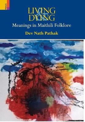 Living & Dying: Meanings In Maithili Folklore