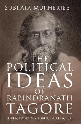 Political Ideas of Rabindranath Tagore: Reflections of a Public Intellectual