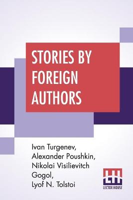 Stories By Foreign Authors: Mumu' Translated By Constance Garnett; 'The Shot' Translated By T. Keane;  'St. John's Eve' Translated By Isabel F. Hapgood; 'An Old Acquaintance' Translated By N. H. Dole