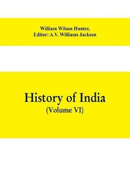 History of India (Volume VI) From the first European Settlements to the  founding of the English East India Company