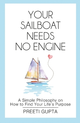 Your Sailboat Needs No Engine: A Simple Philosophy on How to Find Your Life's Purpose