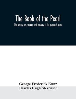 book of the pearl; the history, art, science, and industry of the queen of  gems
