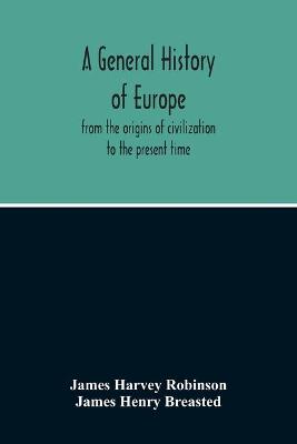 General History Of Europe: From The Origins Of Civilization To The Present Time