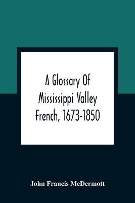 Glossary Of Mississippi Valley French, 1673-1850