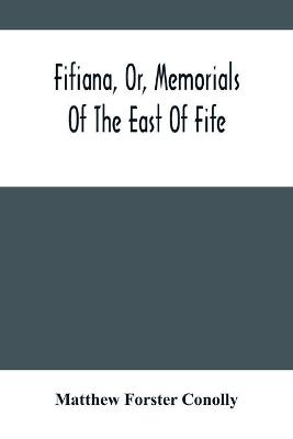 Fifiana, Or, Memorials Of The East Of Fife