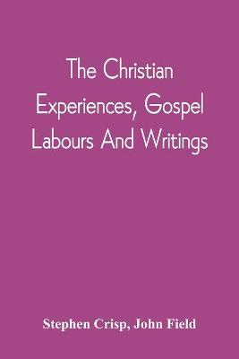 Christian Experiences, Gospel Labours And Writings