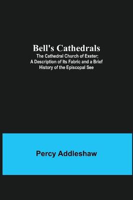 Bell'S Cathedrals; The Cathedral Church Of Exeter; A Description Of Its  Fabric And A Brief History Of The Episcopal See