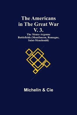 Americans in the Great War; v. 3. The Meuse-Argonne Battlefields  (Montfaucon, Romagne, Saint-Menehould)