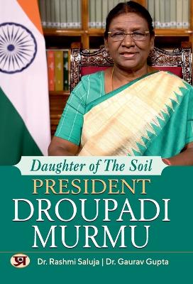 DAUGHTER OF THE SOIL PRESIDENT DROUPADI MURMU