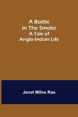Bottle in the Smoke: A Tale of Anglo-Indian Life