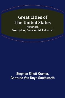 Great Cities of the United States; Historical, Descriptive, Commercial,  Industrial