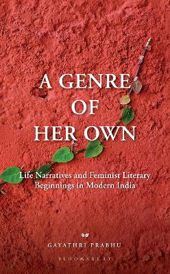 Genre of Her Own: Life Narratives and Feminist Literary Beginnings in Modern India