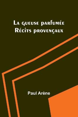gueuse parfumée: Récits provençaux