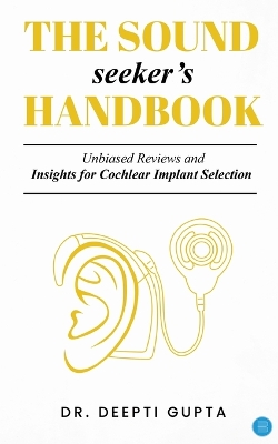 Sound Seekers Handbook Unbiased Reviews and Insights for Cochlear Implant  Selection: Unbiased Reviews and Insights for Cochlear Implant Selection