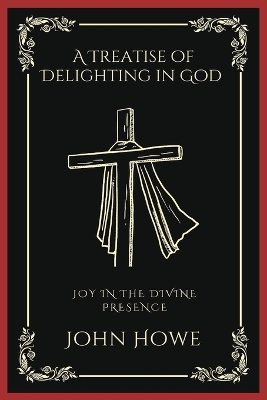 Treatise of Delighting in God: Joy in the Divine Presence: Joy in the Divine Presence (Grapevine Press)