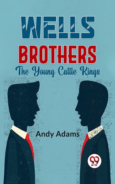 Wells Brothers The Young Cattle Kings